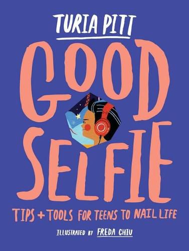 Cover image for Good Selfie: Tips and Tools for Teens to Nail Life