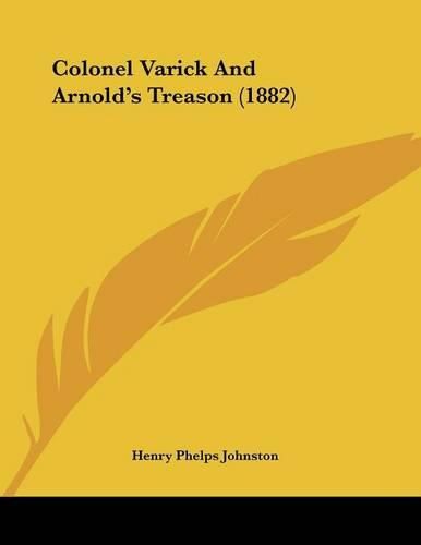 Cover image for Colonel Varick and Arnold's Treason (1882)