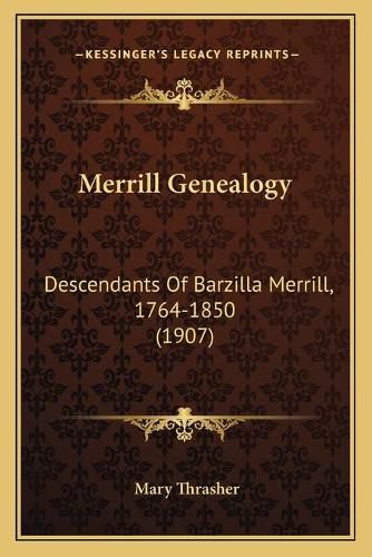 Cover image for Merrill Genealogy: Descendants of Barzilla Merrill, 1764-1850 (1907)