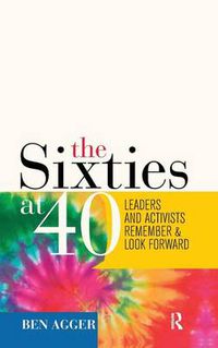 Cover image for The Sixties at 40: Leaders and Activists Remember and Look Forward