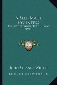 Cover image for A Self-Made Countess: The Justification of a Husband (1900)