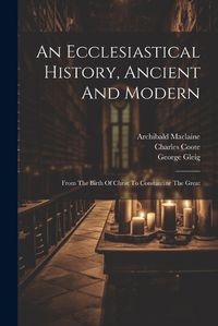 Cover image for An Ecclesiastical History, Ancient And Modern