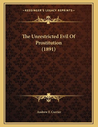 Cover image for The Unrestricted Evil of Prostitution (1891)
