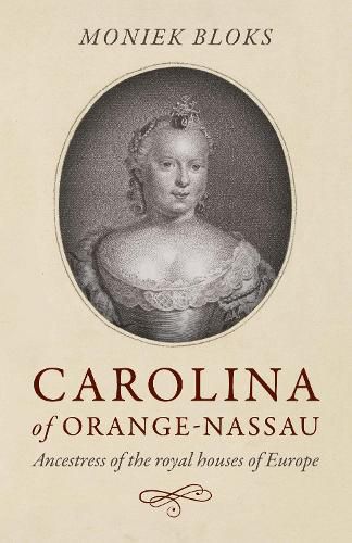 Cover image for Carolina of Orange-Nassau: Ancestress of the royal houses of Europe