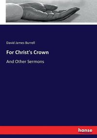 Cover image for For Christ's Crown: And Other Sermons