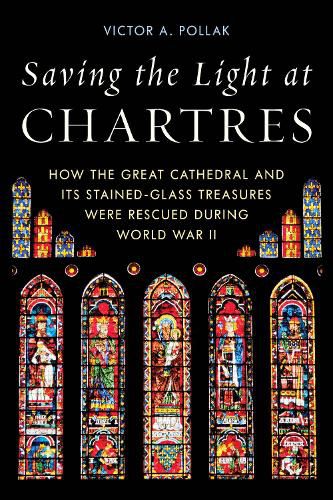 Cover image for Saving the Light at Chartres: How the Great Cathedral Was Protected During World War II