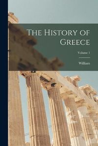 Cover image for The History of Greece; Volume 1