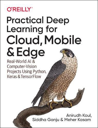 Cover image for Practical Deep Learning for Cloud and Mobile: Real-World AI & Computer Vision Projects Using Python, Keras & TensorFlow