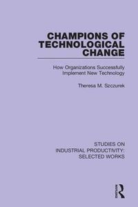 Cover image for Champions of Technological Change: How Organizations Successfully Implement New Technology