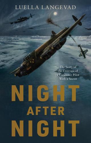 Cover image for Night After Night: The Story of the Courage of a Lancaster Pilot With a Secret