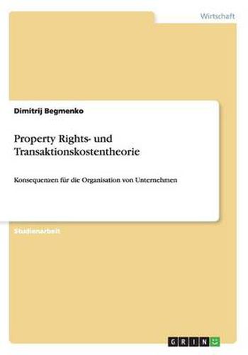 Cover image for Property Rights- und Transaktionskostentheorie: Konsequenzen fur die Organisation von Unternehmen