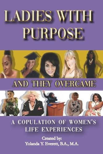 Cover image for Ladies With Purpose: And They Overcame: A Copulation of Women's Life Experiences