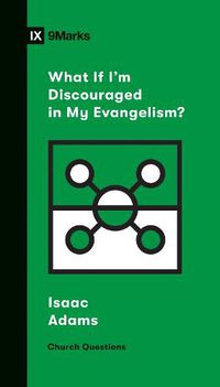 Cover image for What If I'm Discouraged in My Evangelism?