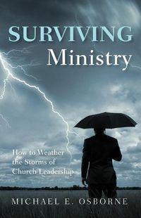 Cover image for Surviving Ministry: How to Weather the Storms of Church Leadership