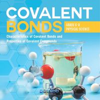 Cover image for Covalent Bonds Characteristics of Covalent Bonds and Properties of Covalent Compounds Grade 6-8 Physical Science