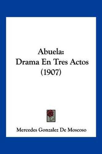 Cover image for Abuela: Drama En Tres Actos (1907)