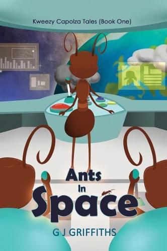 Ants in Space: Kweezy Capolza Tales (Book One)