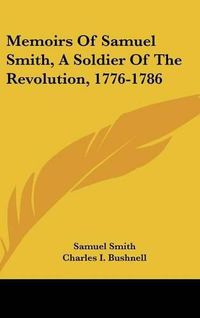 Cover image for Memoirs of Samuel Smith, a Soldier of the Revolution, 1776-1786