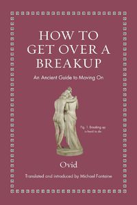 Cover image for How to Get Over a Breakup: An Ancient Guide to Moving On