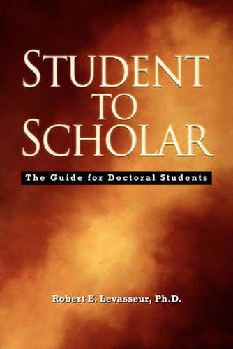 Cover image for Student to Scholar: The Guide for Doctoral Students