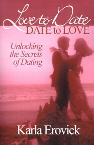 Cover image for Love to Date-Date to Love: Unlocking the Secrets of Dating