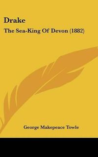 Cover image for Drake: The Sea-King of Devon (1882)