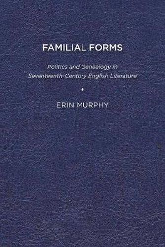 Cover image for Familial Forms: Politics and Genealogy in Seventeenth Century English Literature