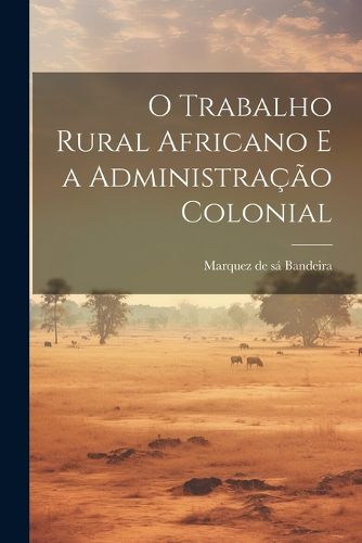 Cover image for O Trabalho Rural Africano e a Administracao Colonial