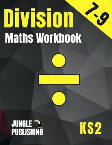 Cover image for Division Maths Workbook for 7-9 Year Olds: Dividing Practice Worksheets - Word Problems - Word Searches KS2 Maths Book: Year 3 and Year 4- P4/P5 Grade 2 and Grade 3 Math Drills for Ages 7, 8 and 9 Digits 1-12