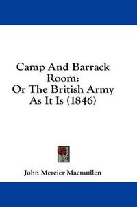 Cover image for Camp and Barrack Room: Or the British Army as It Is (1846)