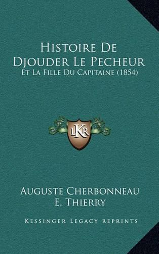 Histoire de Djouder Le Pecheur: Et La Fille Du Capitaine (1854)