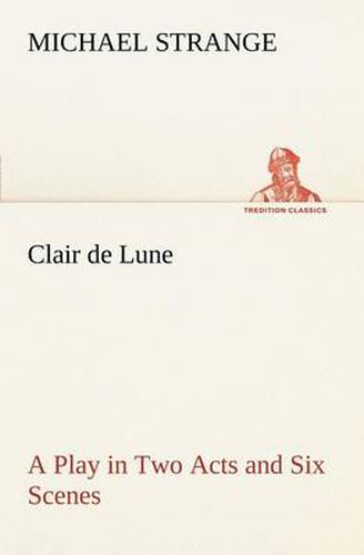 Cover image for Clair de Lune A Play in Two Acts and Six Scenes