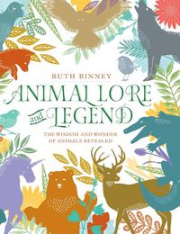 Cover image for Animal Lore and Legend: The Wisdom and Wonder of Animals Revealed