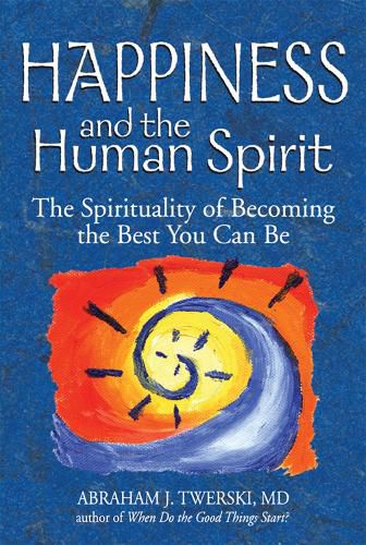 Cover image for Happiness and the Human Spirit: The Spirituality of Becoming the Best You Can be