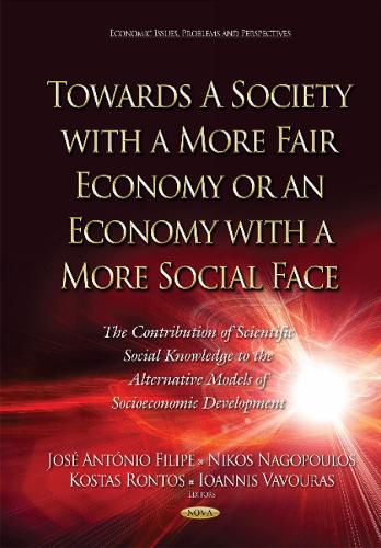 Cover image for Towards a Society with a More Fair Economy or an Economy with a More Social Face: The Contribution of Scientific Social Knowledge to the Alternative Models of Socioeconomic Development