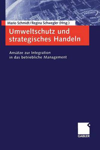 Umweltschutz Und Strategisches Handeln: Ansatze Zur Integration in Das Betriebliche Man