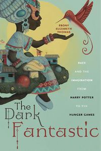 Cover image for The Dark Fantastic: Race and the Imagination from Harry Potter to the Hunger Games