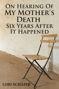 Cover image for On Hearing of My Mother's Death Six Years After It Happened: A Daughter's Memoir of Mental Illness