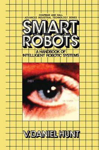 Cover image for Smart Robots: A Handbook of Intelligent Robotic Systems