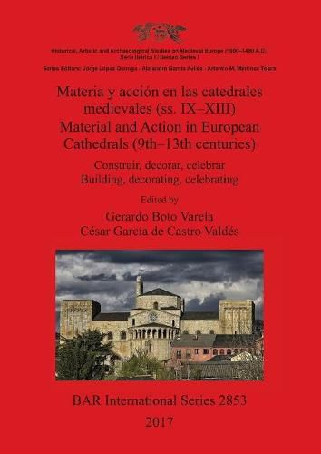 Cover image for Materia y accion en las catedrales medievales (ss. IX-XIII) / Material and Action in European Cathedrals (9th-: Construir, decorar, celebrar / Building, decorating, celebrating