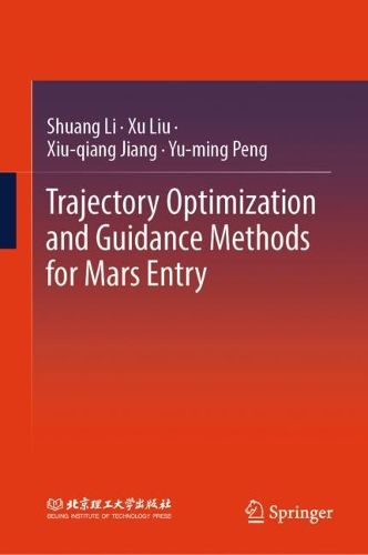 Cover image for Trajectory Optimization and Guidance Methods for Mars Entry