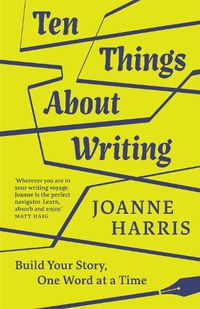 Cover image for Ten Things About Writing: Build Your Story, One Word at a Time