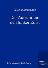 Cover image for Der Aufruhr um den Junker Ernst