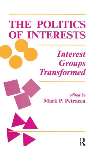 Cover image for The Politics Of Interests: Interest Groups Transformed