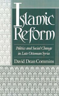 Cover image for Islamic Reform: Politics and Social Change in Late Ottoman Syria