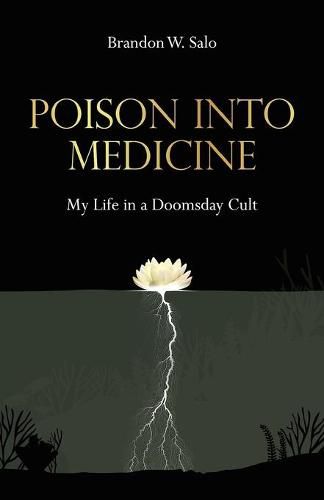 Cover image for Poison Into Medicine, My Life in a Doomsday Cult