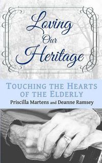 Cover image for Loving Our Heritage: Touching the Hearts of the Elderly