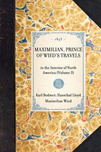 Cover image for Maximilian, Prince of Wied's Travels: In the Interior of North America (Volume 3)