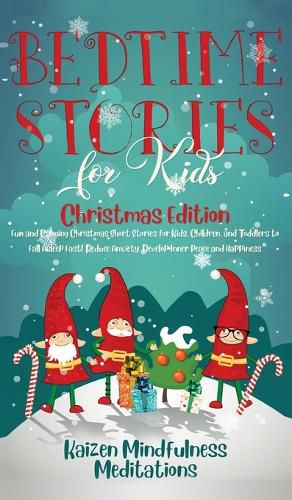 Cover image for Bedtime Stories for Kids: Christmas Edition - Fun and Calming Christmas Short Stories for Kids, Children and Toddlers to Fall Asleep Fast! Reduce Anxiety, Develop Inner Peace and Happiness