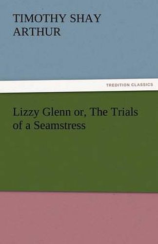 Cover image for Lizzy Glenn Or, the Trials of a Seamstress